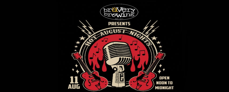 Bravery Brewing Presents Hot August Nights Bravery Brewing Presents Hot August Nights