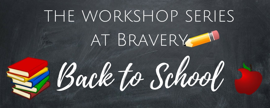 The Workshop Series at Bravery: Back To School