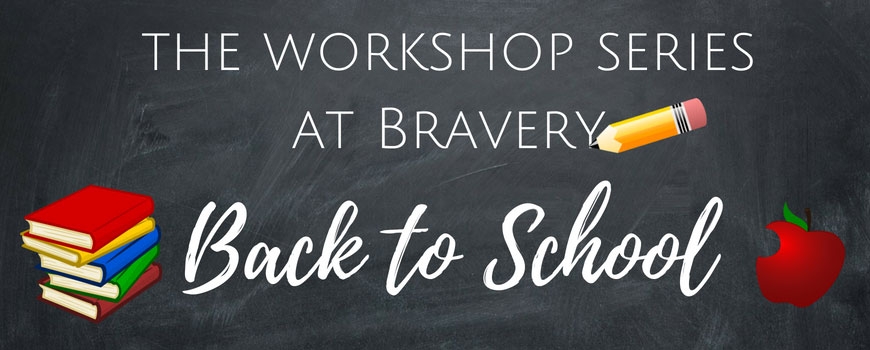 The Workshop Series at Bravery: Back To School The Workshop Series at Bravery: Back To School