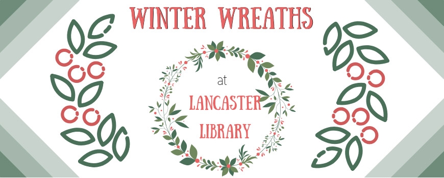 Winter Wreaths at The Lancaster Library Winter Wreaths at The Lancaster Library