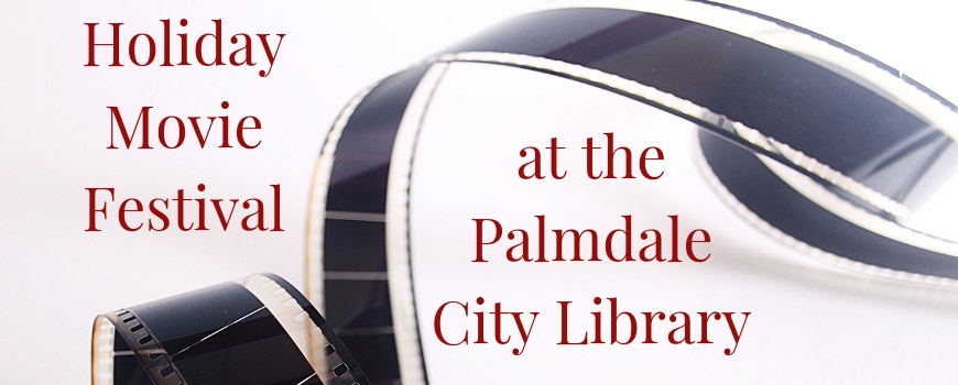 Holiday Movie Festival at Palmdale City Library Holiday Movie Festival at Palmdale City Library