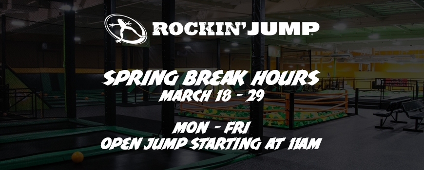 Spring Break Hours at Rockin' Jump Spring Break Hours at Rockin' Jump