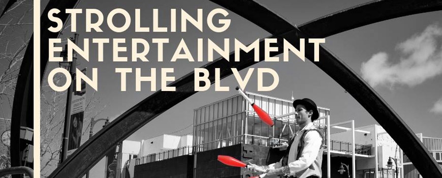 Strolling Entertainment on the BLVD Strolling Entertainment on the BLVD