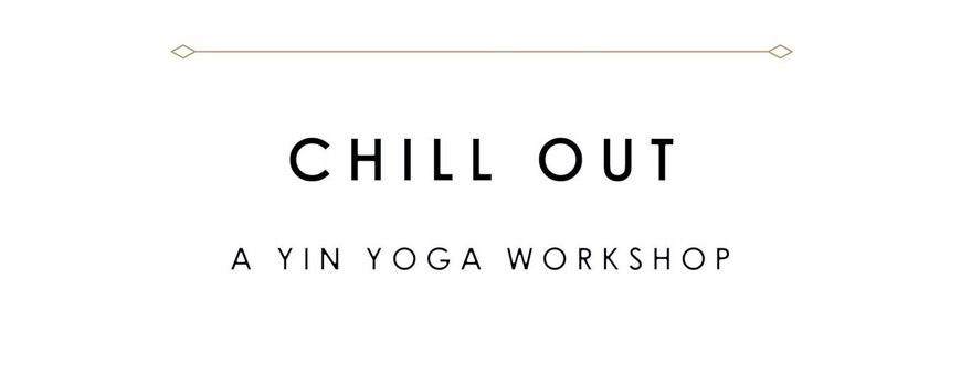 Chill Out // A Yin Yoga Workshop