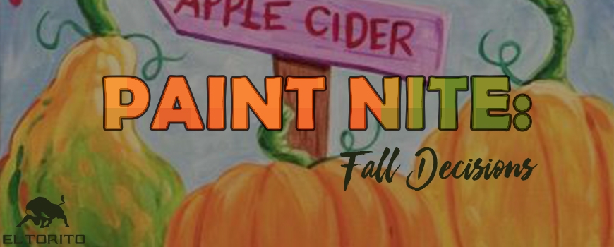 Paint Nite: Fall Decisions at El Torito - Palmdale