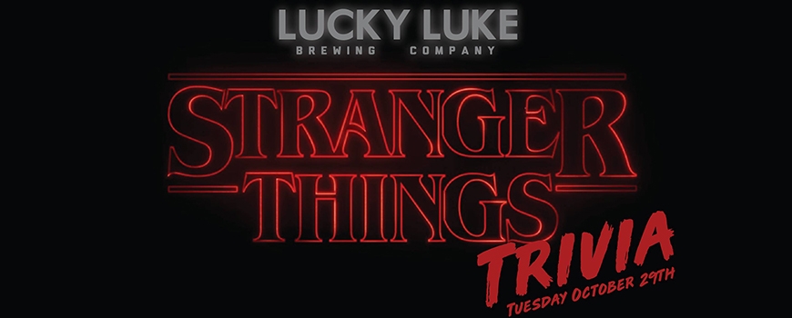 Stranger Things Trivia at Lucky Luke Brewing Co Stranger Things Trivia at Lucky Luke Brewing Co