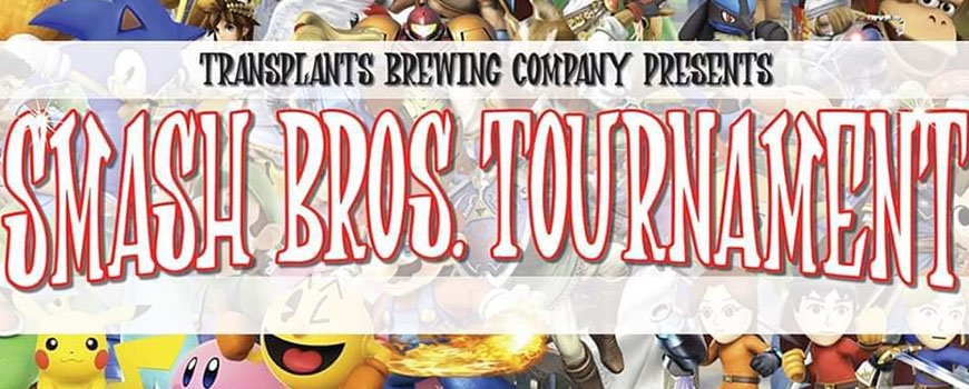Super Smash Bros. Tournament at Transplant Brewing Company Super Smash Bros. Tournament at Transplant Brewing Company