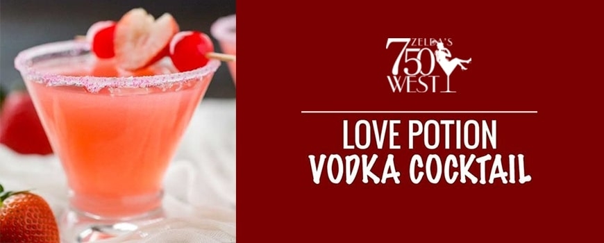 Valentine’s Day “Love Potions” at Zeldas’s 750 West Valentine’s Day “Love Potions” at Zeldas’s 750 West