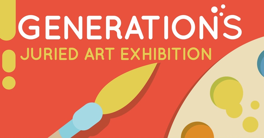Sixth Annual "Generations" Juried Art Exhibition Sixth Annual "Generations" Juried Art Exhibition