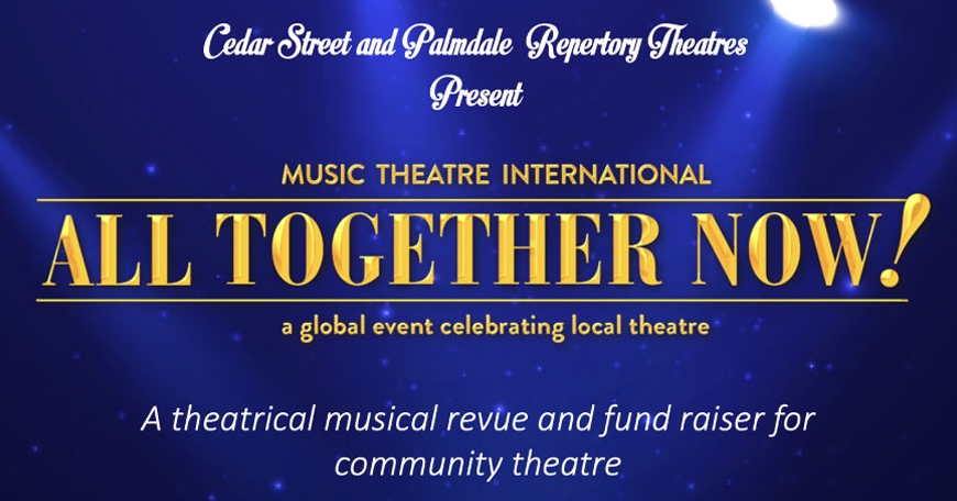 All Together Now! Presented by Cedar Street and Palmdale Repertory Theatres All Together Now! Presented by Cedar Street and Palmdale Repertory Theatres