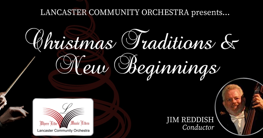 Christmas Traditions and New Beginnings - Presented by Lancaster Community Orchestra Christmas Traditions and New Beginnings - Presented by Lancaster Community Orchestra