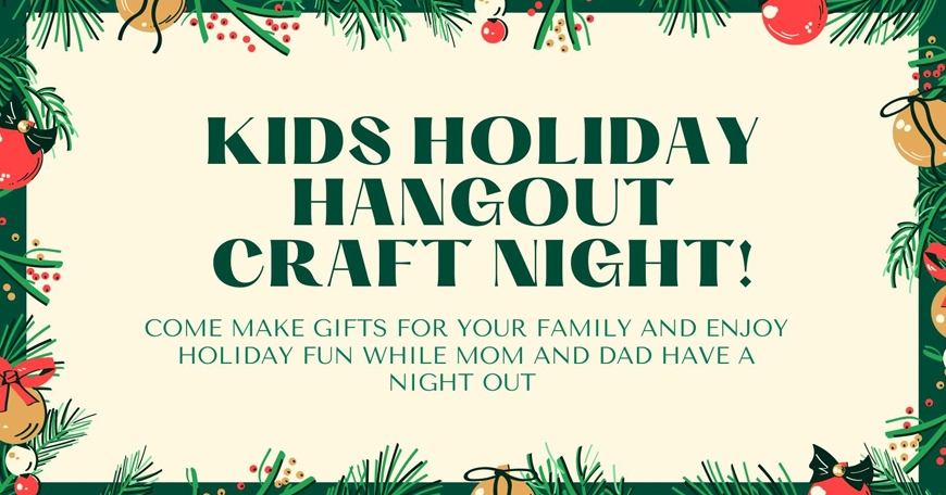 Kid's Holiday Hangout Craft Night Kid's Holiday Hangout Craft Night