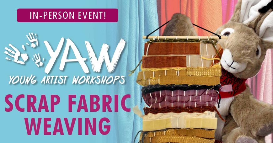 Young Artist Workshop: Scrap Fabric Weaving Young Artist Workshop: Scrap Fabric Weaving