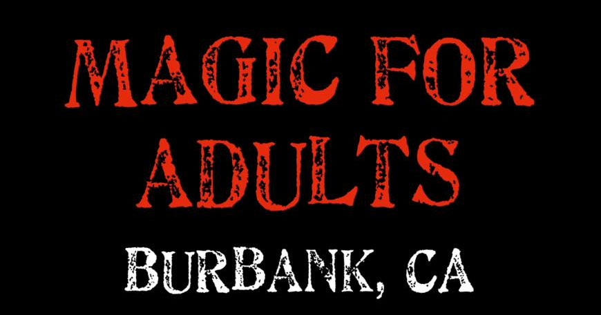Magic for Adults: Burbanks, CA Magic for Adults: Burbanks, CA