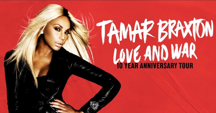 Tamar Braxton: Love & War 10 Year Anniversary Tour Tamar Braxton: Love & War 10 Year Anniversary Tour