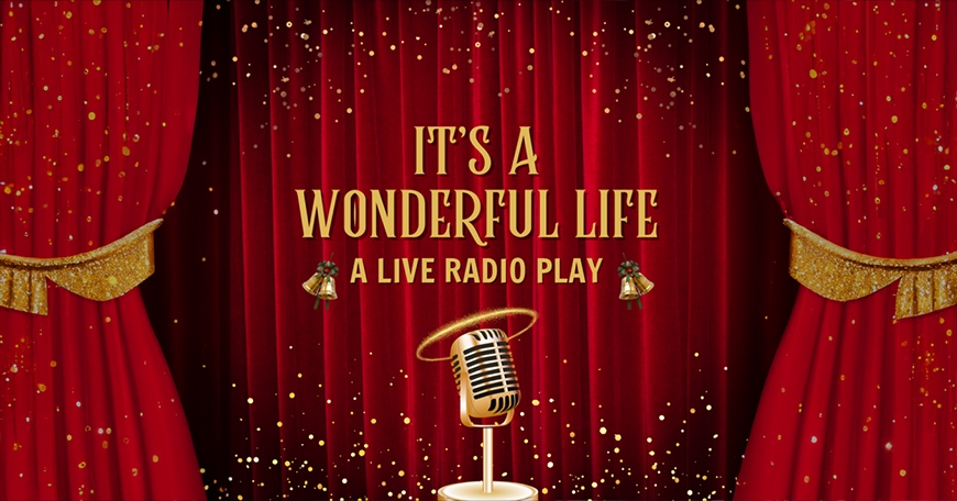 It’s a Wonderful Life: A Live Radio Play It’s a Wonderful Life: A Live Radio Play