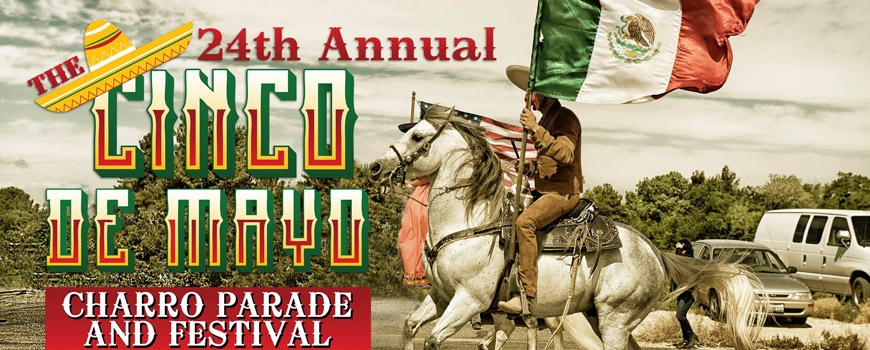 24th Annual Cinco de Mayo Charro Parade & Festival 24th Annual Cinco de Mayo Charro Parade & Festival