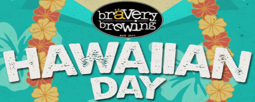 Hawaiian Day at Bravery Brewing! Hawaiian Day at Bravery Brewing!